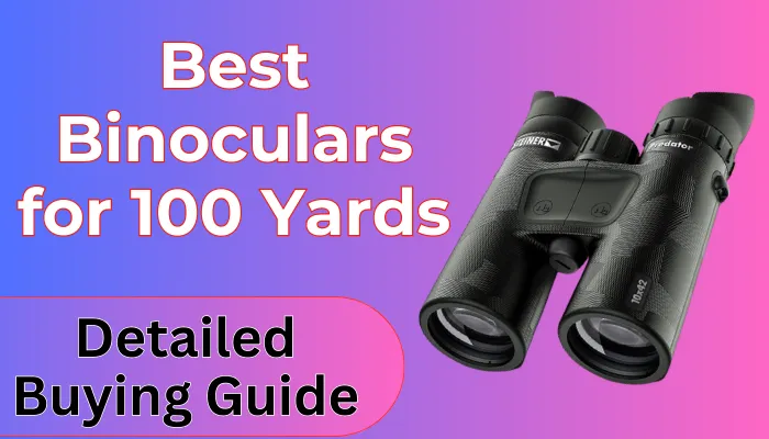 Best Binoculars for 100 Yards