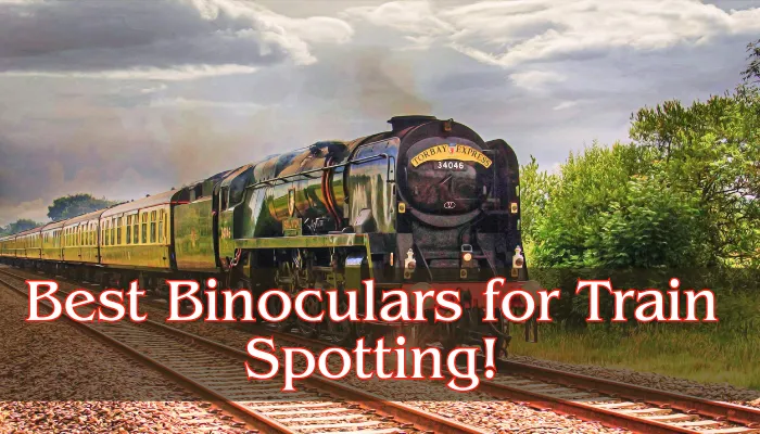 Best Binoculars for Trainspotting