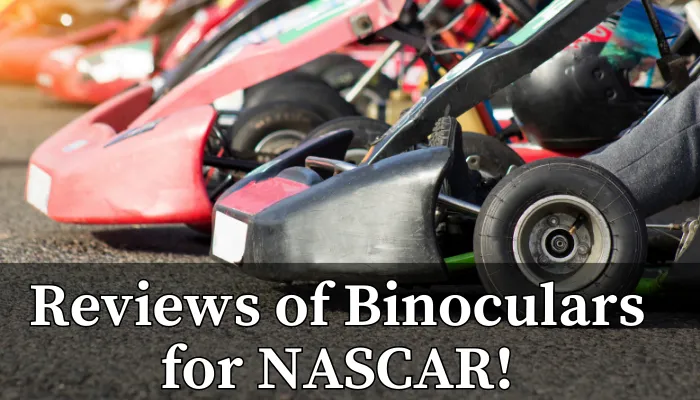 Reviews of Best Binoculars for Auto Racing Events