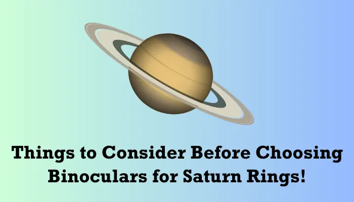 Things to Remember while Choosing Binoculars for Seeing Saturn Rings
