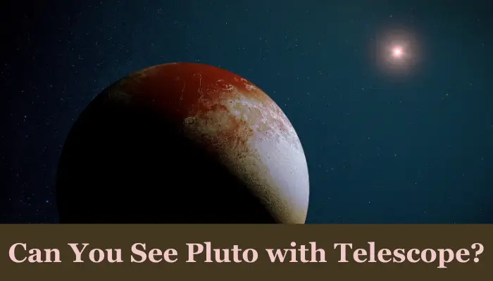 Can we see Pluto with a Telescope