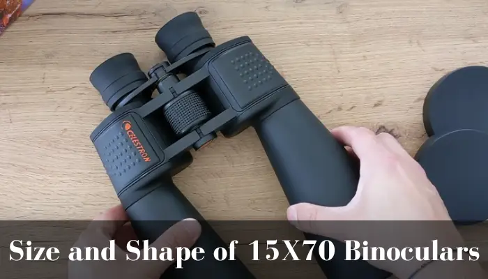 Size and shape of these 15x70 binoculars