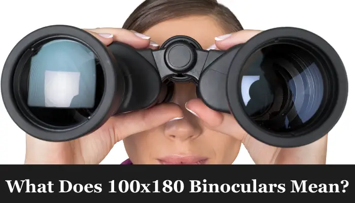 What Does 100x180 Binoculars Mean